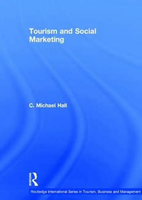 Tourism and Social Marketing by C. Michael Hall