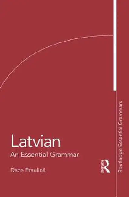 Latvian: An Essential Grammar by Dace Praulinš