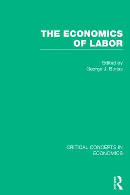 The Economics of Labor by George J. Borjas