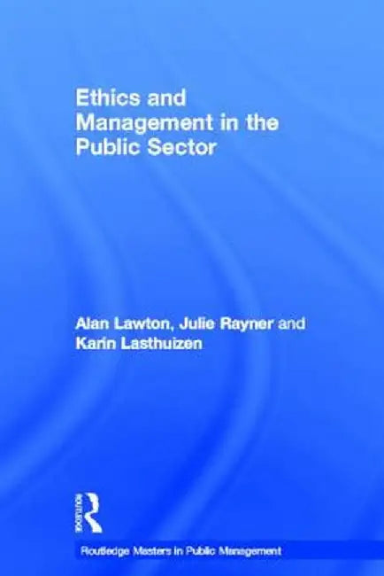 Ethics and Management in the Public Sector by Alan Lawton