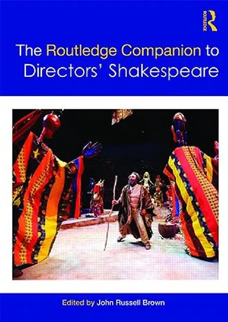 The Routledge Companion to Directors' Shakespeare by John Russell Brown