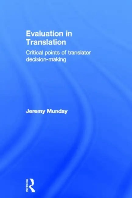 Evaluation in Translation: Critical points of translator decision-making by Jeremy Munday