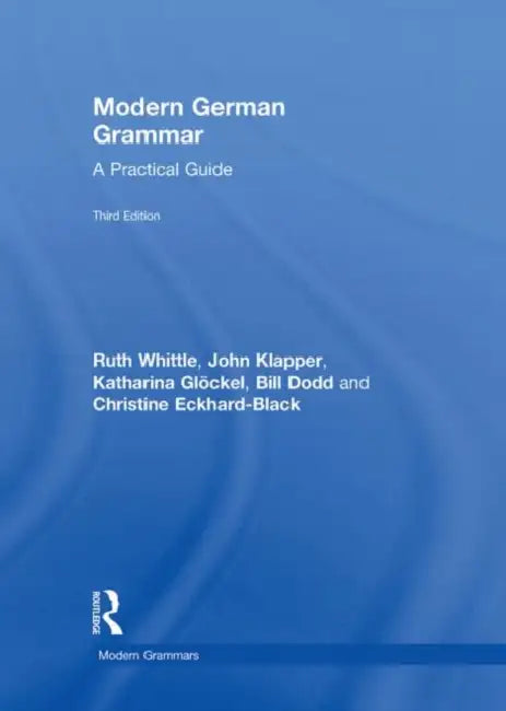 Modern German Grammar: A Practical Guide by Ruth Whittle