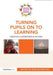 Turning Pupils on to Learning: Creative Classrooms in Action by Rob Elkington