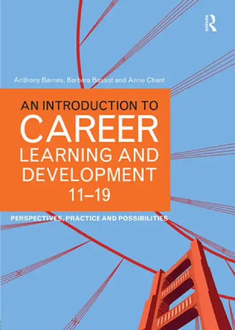 An Introduction to Career Learning & Development 11-19: Perspectives, Practice and Possibilities by Anthony Barnes