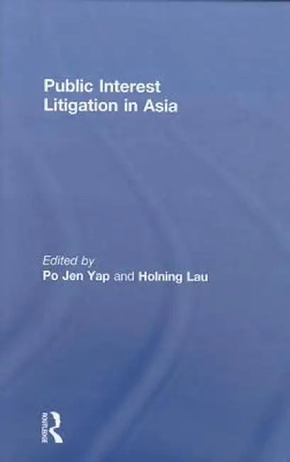 Public Interest Litigation in Asia by Po Jen Yap