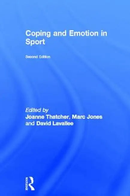 Coping and Emotion in Sport by Joanne Thatcher