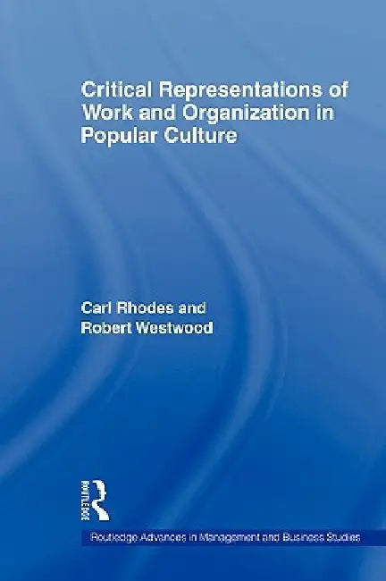 Critical Representations of Work and Organization in Popular Culture by Carl Rhodes