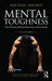 Mental Toughness: The Mindset Behind Sporting Achievement by Michael Sheard