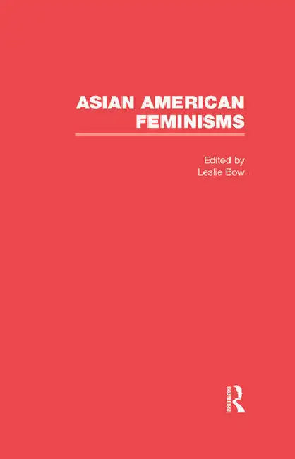 Asian American Feminisms by Bow Leslie