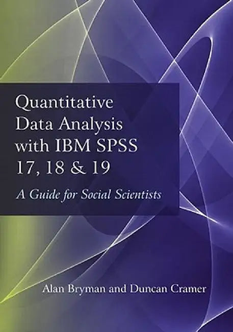 Quantitative Data Analysis with IBM SPSS 17, 18 & 19: A Guide for Social Scientists by Alan Bryman