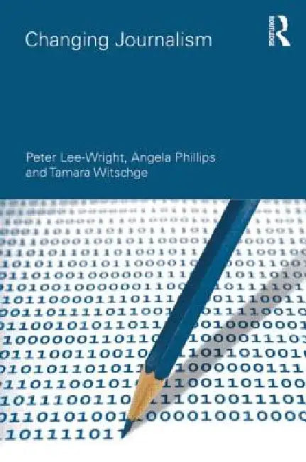 Changing Journalism by Peter Lee-Wright