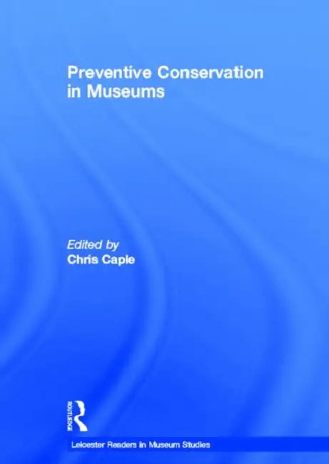 Preventive Conservation in Museums by Chris Caple