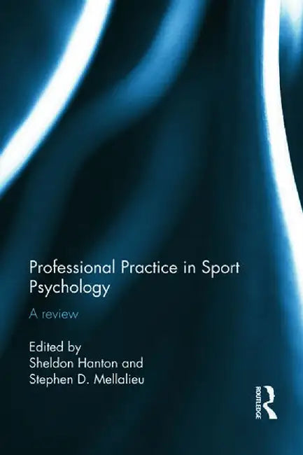 Professional Practice in Sport Psychology by Sheldon Hanton
