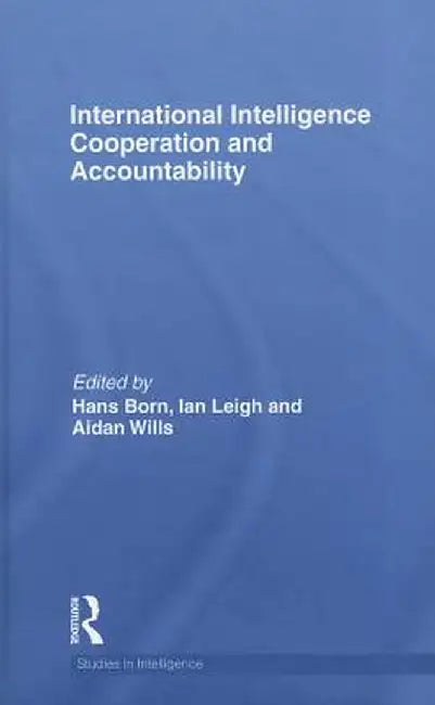 International Intelligence Cooperation and Accountability by Hans Born