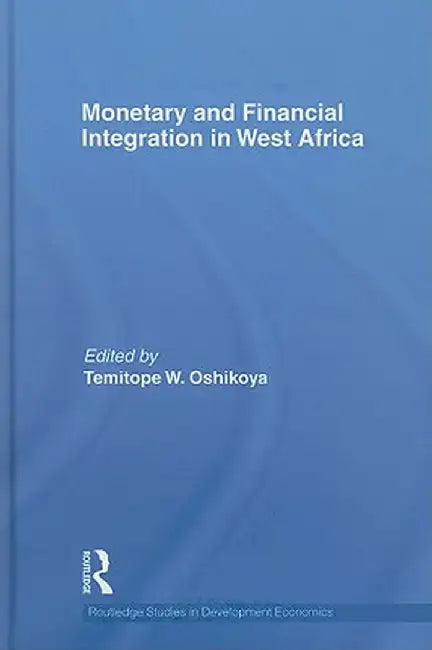Monetary and Financial Integration in West Africa by Temitope Oshikoya