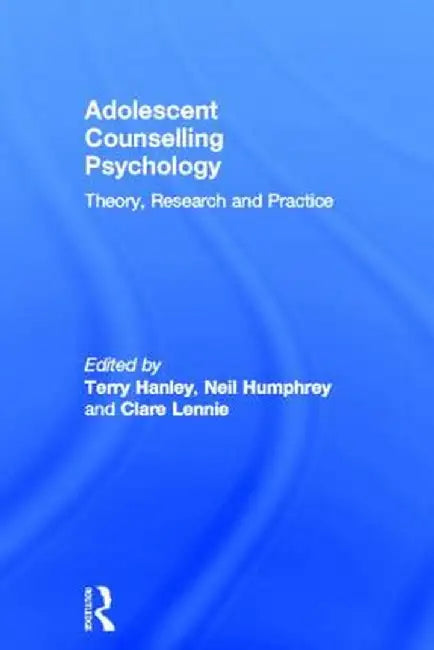 Adolescent Counselling Psychology: Theory, Research and Practice by Terry Hanley