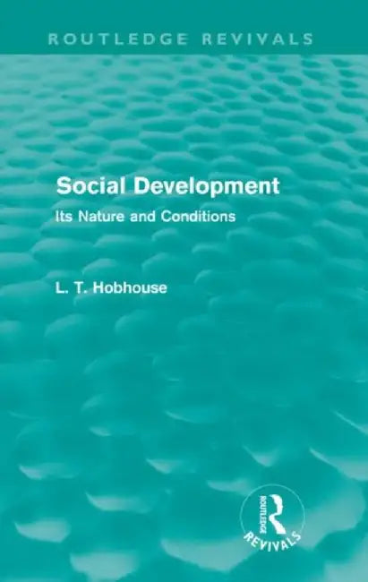 Social Development (Routledge Revivals): Its Nature and Conditions by L. T. Hobhouse