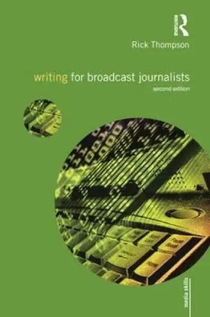 Writing for Broadcast Journalists by Rick Thompson