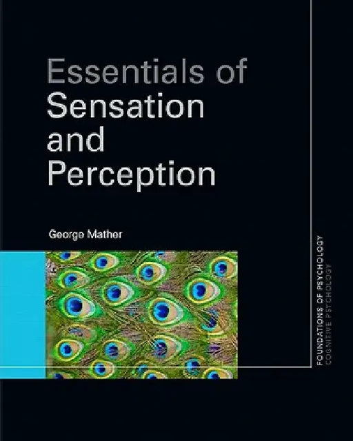 Essentials of Sensation and Perception by George Mather