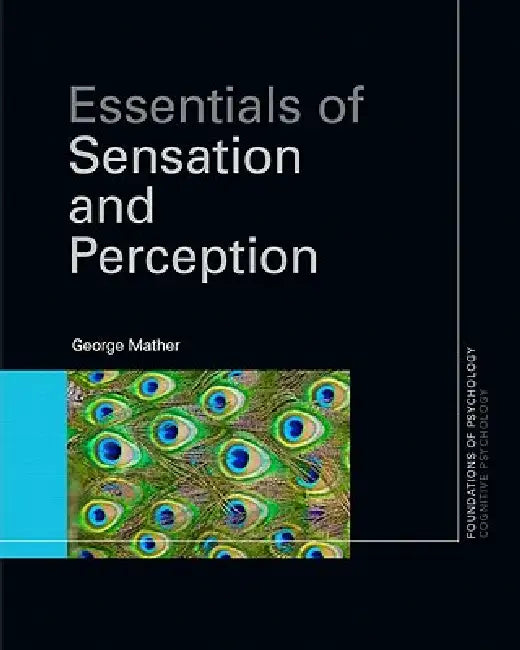 Essentials of Sensation and Perception by George Mather