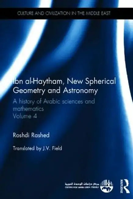 Ibn Al-Haytham, New Astronomy and Spherical Geometry: A History of Arabic Sciences and Mathematics Volume 4 by Roshdi Rashed