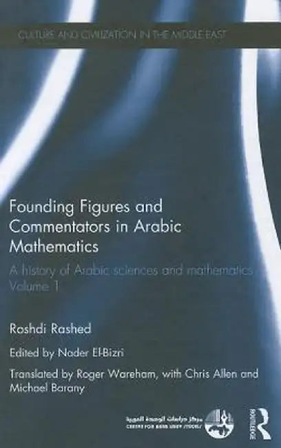Founding Figures and Commentators in Arabic Mathematics: A History of Arabic Sciences and Mathematics Volume 1 by Roshdi Rashed