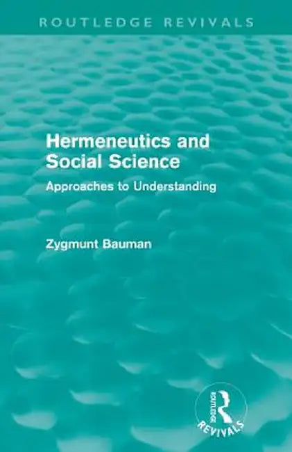 Hermeneutics and Social Science (Routledge Revivals): Approaches to Understanding by Zygmunt Bauman