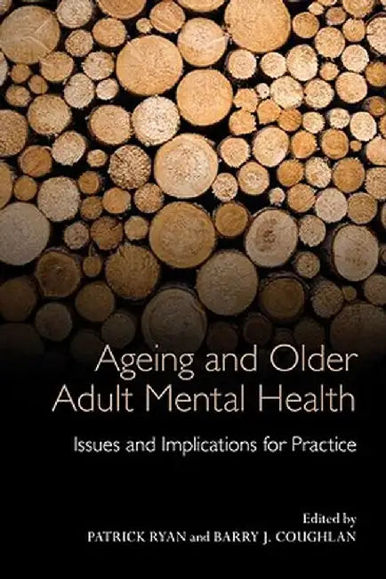 Ageing and Older Adult Mental Health: Issues and Implications for Practice by Patrick Ryan