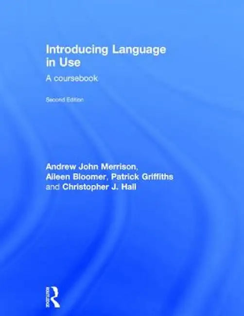 Introducing Language in Use: A Course Book by Andrew John Merrison