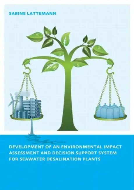 Development of an Environmental Impact Assessment and Decision Support System for Seawater Desalination Plants by Sabine Latteman