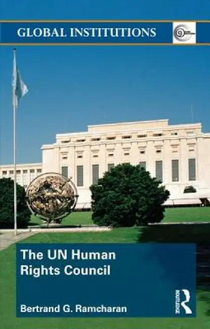 The Un Human Rights Council by Bertrand Ramcharan