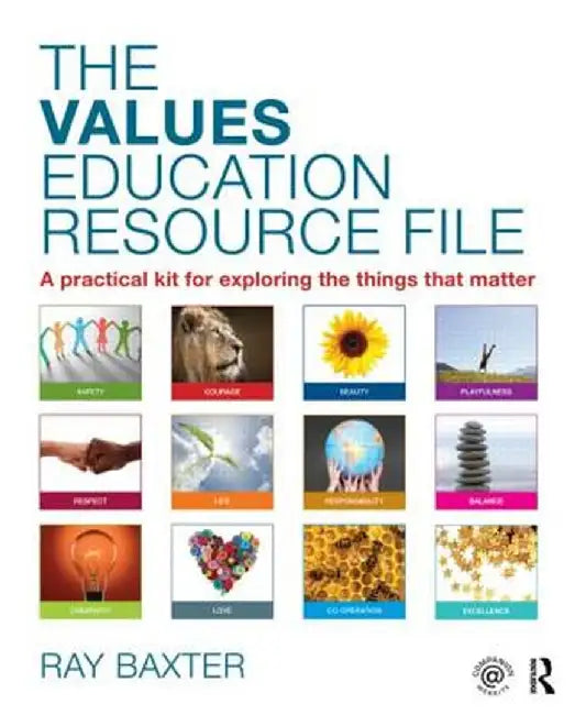 The Values Education Resource File: A Practical Kit for Exploring the Things That Matter by Ray Baxter