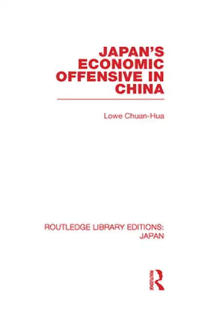 Japan's Economic Offensive in China by Lowe Chuan Hua