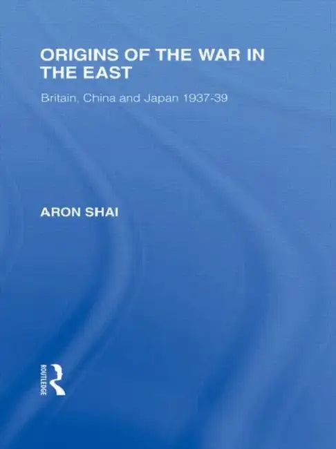 Origins of the War in the East by Aron Shai