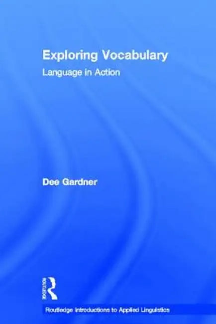 Exploring Vocabulary: Language in Action by Dee Gardner