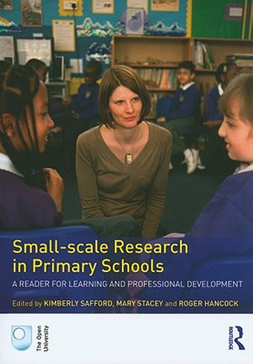 Small-Scale Research in Primary Schools: A Reader for Learning and Professional Development by Kimberly Safford