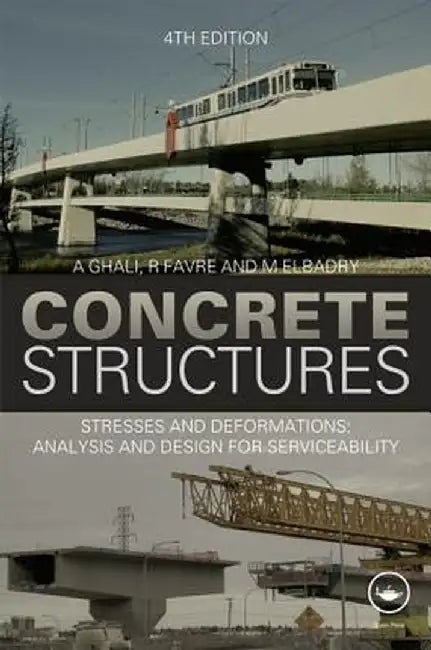 Concrete Structures: Stresses and Deformations: Analysis and Design for Sustainability by A. Ghali