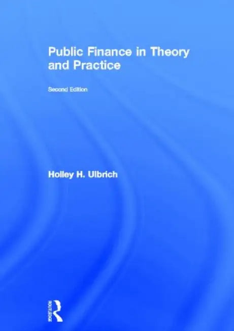 Public Finance in Theory and Practice Second edition by Holley Ulbrich