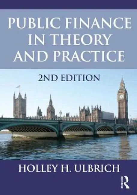 Public Finance in Theory and Practice Second Edition by Holley Ulbrich