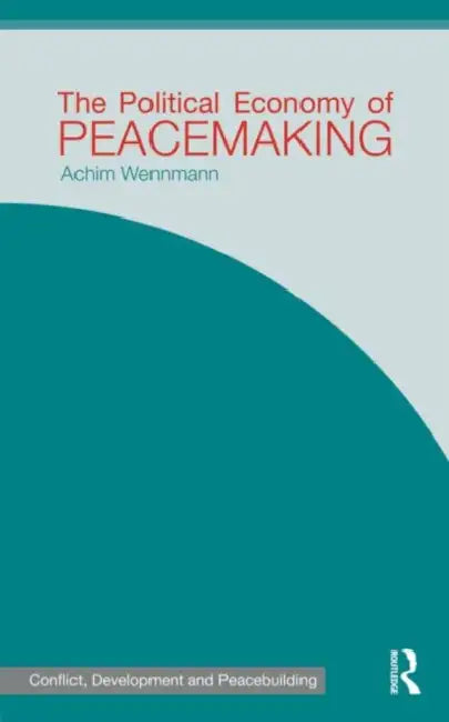 The Political Economy of Peacemaking by Achim Wennmann