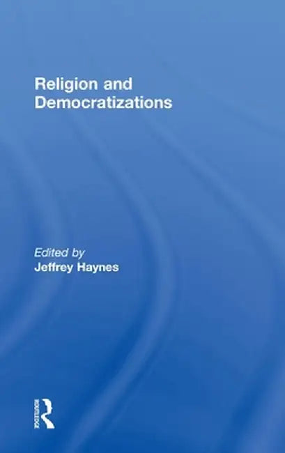 Religion and Democratizations by Jeffrey Haynes