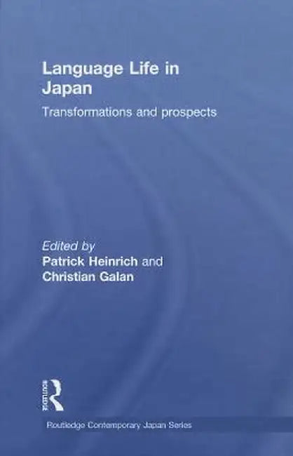 Language Life in Japan: Transformations and Prospects by Patrick Heinrich