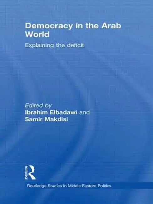 Democracy in the Arab World: Explaining the Deficit by Ibrahim Elbadawi