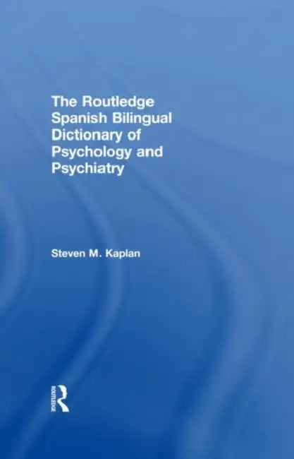 The Routledge Spanish Bilingual Dictionary of Psychology and Psychiatry by Steven Kaplan