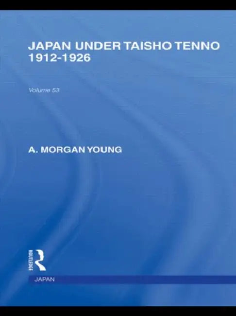 Japan Under Taisho Tenno: 1912-1926 by A Young