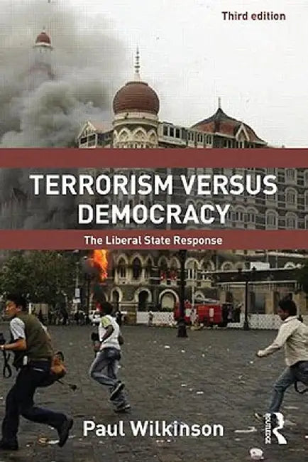 Terrorism Versus Democracy: The Liberal State Response by Paul Wilkinson