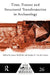 Time, Process and Structured Transformation in Archaeology by James McGlade