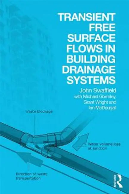 Transient Free Surface Flows in Building Drainage Systems by John Swaffield