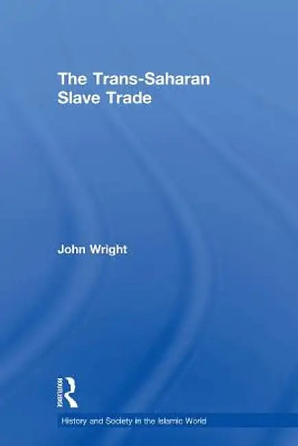 The Trans-Saharan Slave Trade by John Wright